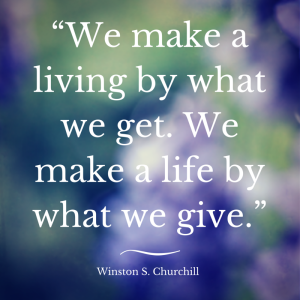 “We make a living by what we get. We